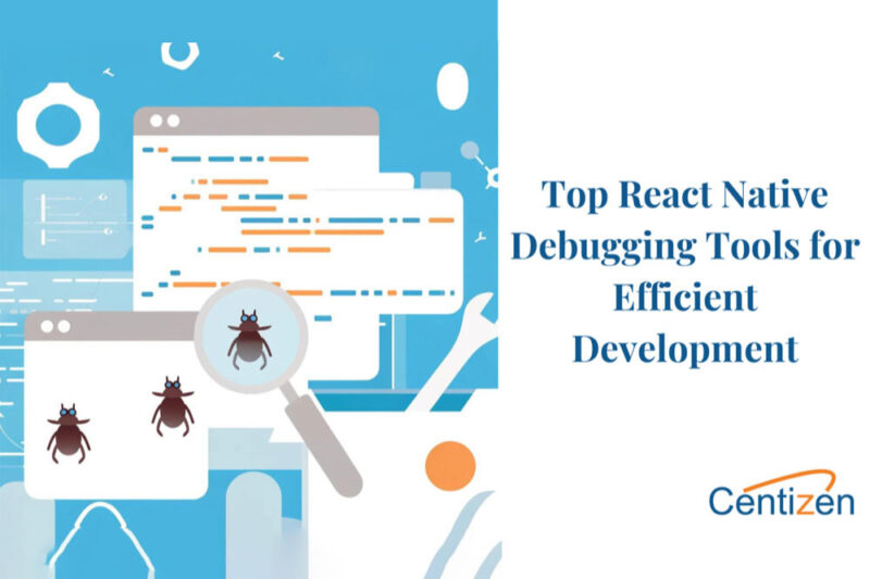 Top React Native Debugging Tools Centizen Inc